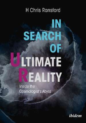 In Search of Ultimate Reality – Inside the Cosmologist′s Abyss de H. Chris Ransford