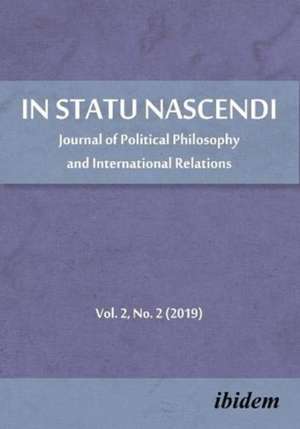 In Statu Nascendi – Journal of Political Philosophy and International Relations, Volume 2, No. 2 (2019) de Piotr Pietrzak