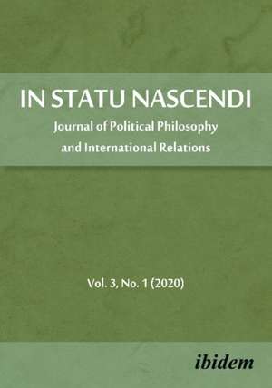 In Statu Nascendi Volume 3, No. 1 (2020) – Journal of Political Philosophy and International Relations de Piotr Pietrzak