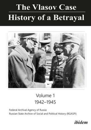 The Vlasov Case: History of a Betrayal – Volume 1: 1942–1945 de Russian State A History