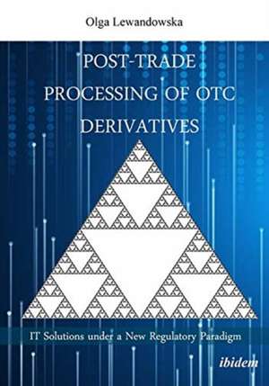 Post-Trade Processing of OTC Derivatives de Olga Lewandowska