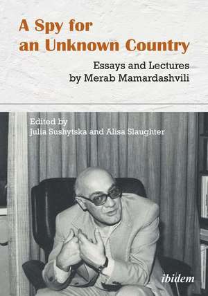 A Spy for an Unknown Country – Essays and Lectures by Merab Mamardashvili de Merab Mamardashvili