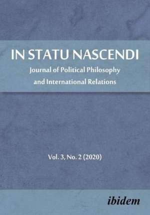 In Statu Nascendi – Journal of Political Philosophy and International Relations, Volume 3, No. 2 (2020) de Piotr Pietrzak