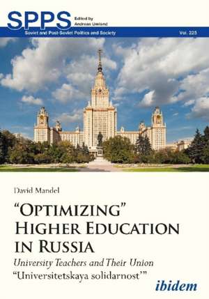 "Optimizing" Higher Education in Russia – University Teachers and their Union "Universitetskaya solidarnost" de David Mandel