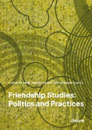 Friendship Studies: Politics and Practices de Graham M. Smith