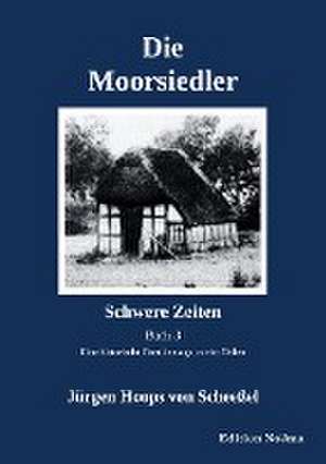 Die Moorsiedler Buch 3: Schwere Zeiten de Jürgen Hoops von Scheeßel