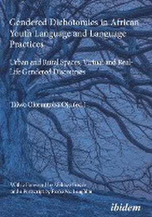 Gendered Dichotomies in African Youth Language and Language Practices: Urban and Rural Spaces, Virtual and Real-Life Gendered Discourses de Taiwo Oloruntoba-Oju