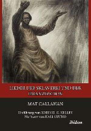 Lieder der Sklaverei und der Emanzipation de Mat Callahan