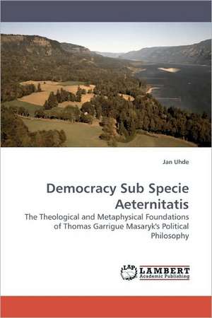 Democracy Sub Specie Aeternitatis de Jan Uhde