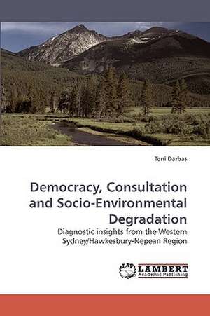 Democracy, Consultation and Socio-Environmental Degradation de Toni Darbas