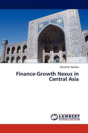 Finance-Growth Nexus in Central Asia de Djalilov Khurshid