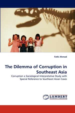 The Dilemma of Corruption in Southeast Asia de Fethi Ahmed