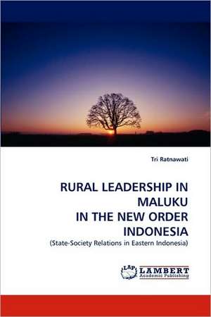 Rural Leadership in Maluku in the New Order Indonesia de Tri Ratnawati