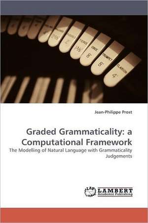 Graded Grammaticality: a Computational Framework de Jean-Philippe Prost