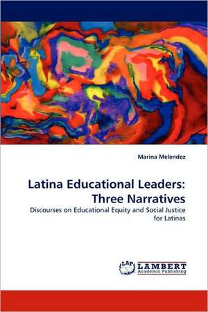 Latina Educational Leaders: Three Narratives de Marina Melendez