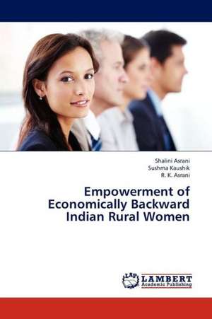 Empowerment of Economically Backward Indian Rural Women de Asrani Shalini