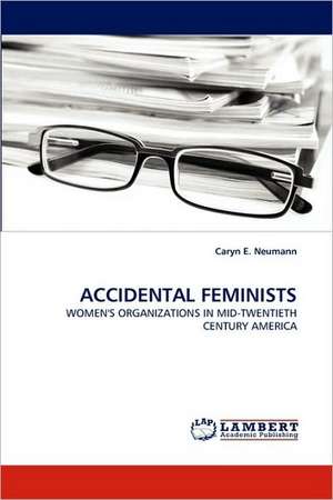 Accidental Feminists de Caryn E. Neumann