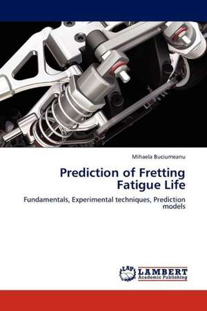 Prediction of Fretting Fatigue Life de Buciumeanu Mihaela