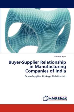 Buyer-Supplier Relationship in Manufacturing Companies of India de Raut Rakesh