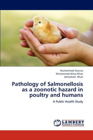 Pathology of Salmonellosis as a zoonotic hazard in poultry and humans de Younus Muhammad