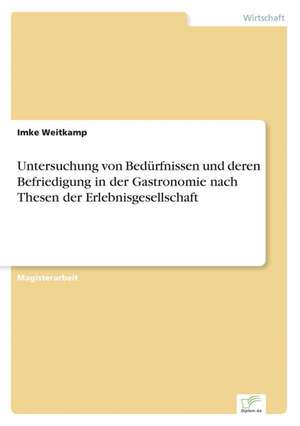 Untersuchung von Bedürfnissen und deren Befriedigung in der Gastronomie nach Thesen der Erlebnisgesellschaft de Imke Weitkamp