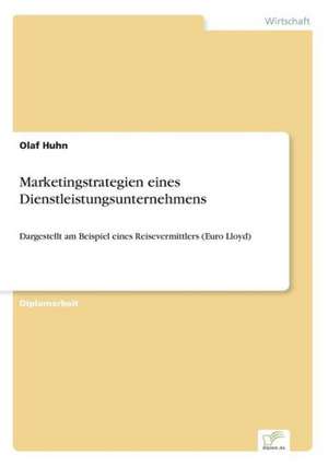 Marketingstrategien eines Dienstleistungsunternehmens de Olaf Huhn