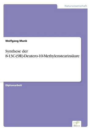 Synthese der 8-13C-(9R)-Deutero-10-Methylenstearinsäure de Wolfgang Munk