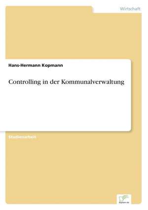 Controlling in der Kommunalverwaltung de Hans-Hermann Kopmann