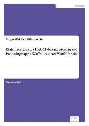 Einführung eines HACCP-Konzeptes für die Produktgruppe Waffel in einer Waffelfabrik de Ortger Weidlich