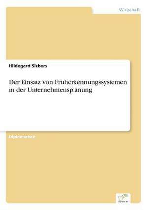 Der Einsatz von Früherkennungssystemen in der Unternehmensplanung de Hildegard Siebers