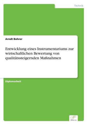 Entwicklung eines Instrumentariums zur wirtschaftlichen Bewertung von qualitätssteigernden Maßnahmen de Arndt Bohrer