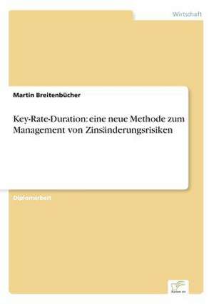 Key-Rate-Duration: eine neue Methode zum Management von Zinsänderungsrisiken de Martin Breitenbücher