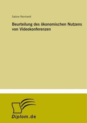 Beurteilung des ökonomischen Nutzens von Videokonferenzen de Sabine Reinhardt