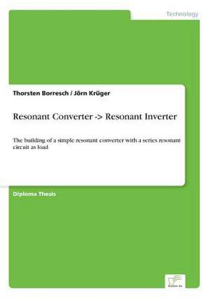 Resonant Converter -> Resonant Inverter de Thorsten Borresch