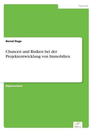 Chancen und Risiken bei der Projektentwicklung von Immobilien de Bernd Dege