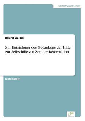 Zur Entstehung des Gedankens der Hilfe zur Selbsthilfe zur Zeit der Reformation de Roland Wallner