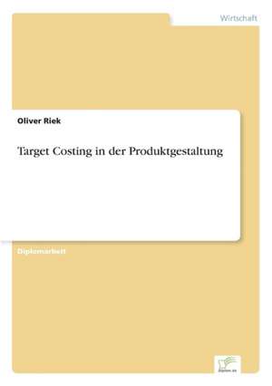 Target Costing in der Produktgestaltung de Oliver Riek