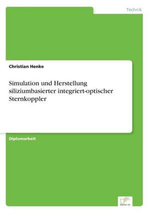 Simulation und Herstellung siliziumbasierter integriert-optischer Sternkoppler de Christian Henke