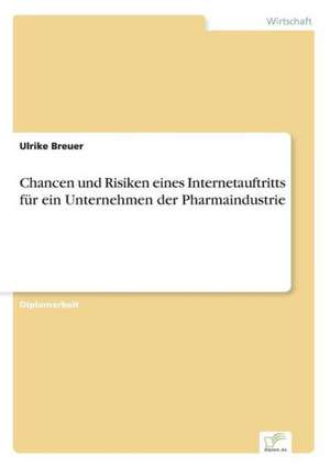 Chancen und Risiken eines Internetauftritts für ein Unternehmen der Pharmaindustrie de Ulrike Breuer