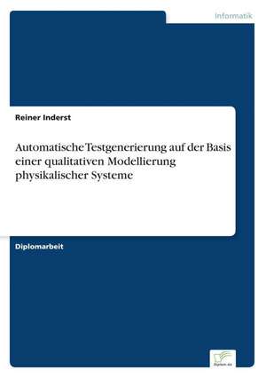 Automatische Testgenerierung auf der Basis einer qualitativen Modellierung physikalischer Systeme de Reiner Inderst