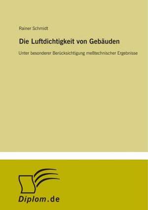 Die Luftdichtigkeit von Gebäuden de Rainer Schmidt