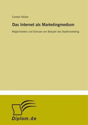 Das Internet als Marketingmedium de Carsten Müller