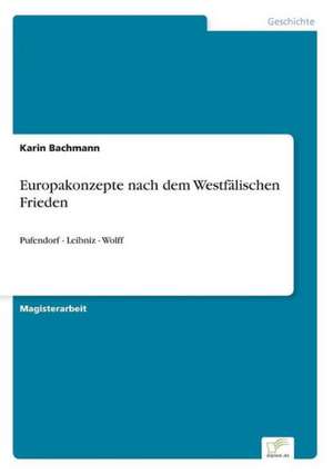 Europakonzepte nach dem Westfälischen Frieden de Karin Bachmann