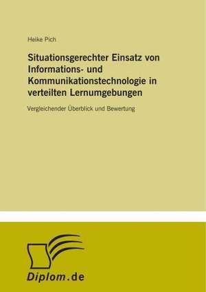 Situationsgerechter Einsatz von Informations- und Kommunikationstechnologie in verteilten Lernumgebungen de Heike Pich