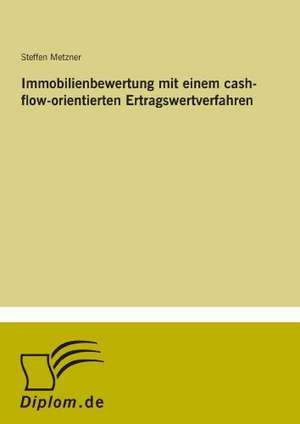 Immobilienbewertung mit einem cash-flow-orientierten Ertragswertverfahren de Steffen Metzner