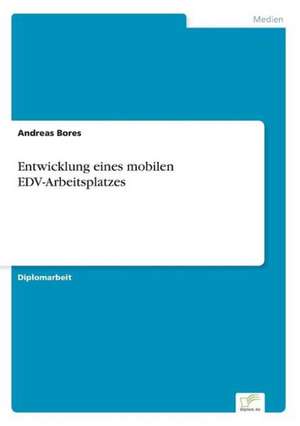 Entwicklung eines mobilen EDV-Arbeitsplatzes de Andreas Bores