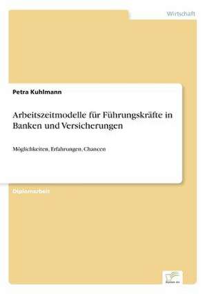 Arbeitszeitmodelle für Führungskräfte in Banken und Versicherungen de Petra Kuhlmann