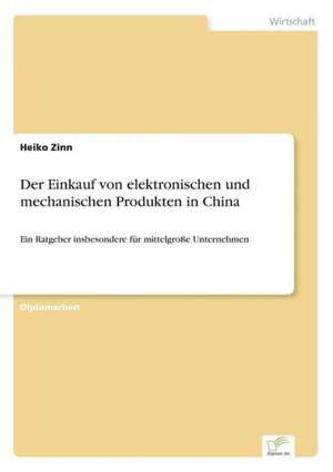 Der Einkauf von elektronischen und mechanischen Produkten in China de Heiko Zinn