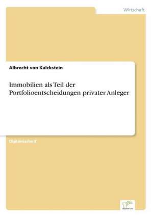 Immobilien als Teil der Portfolioentscheidungen privater Anleger de Albrecht von Kalckstein