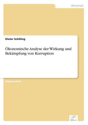 Ökonomische Analyse der Wirkung und Bekämpfung von Korruption de Dieter Schilling